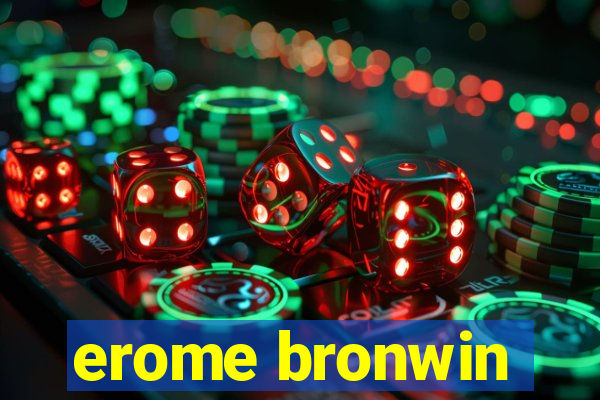 erome bronwin