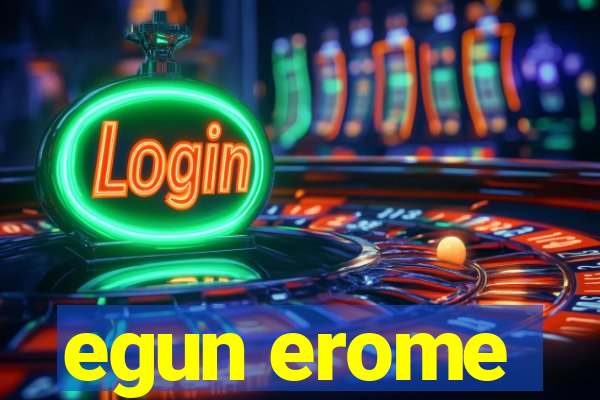 egun erome
