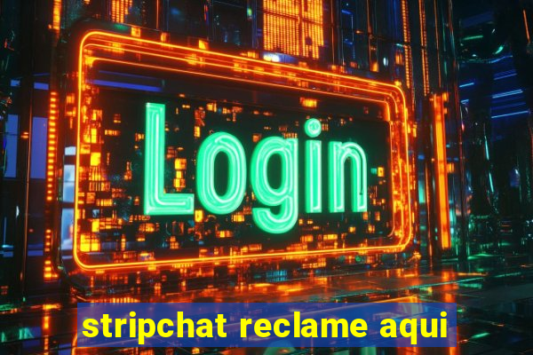 stripchat reclame aqui