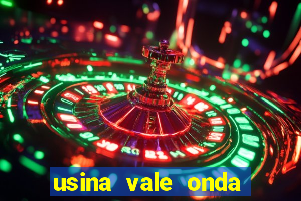 usina vale onda verde trabalhe conosco