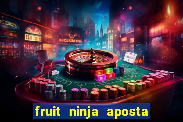 fruit ninja aposta 1 real