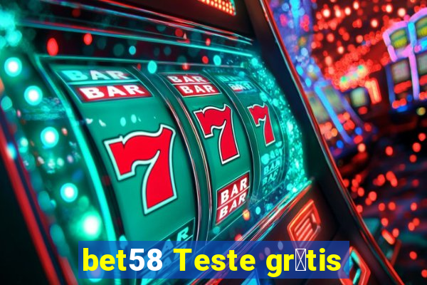 bet58 Teste gr谩tis