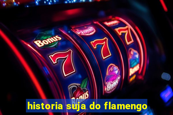 historia suja do flamengo