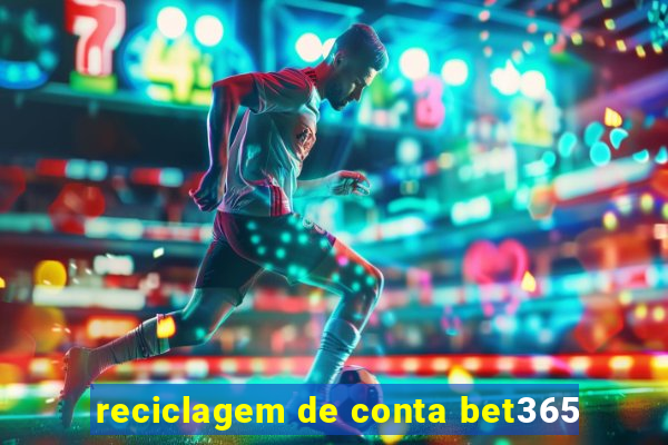 reciclagem de conta bet365