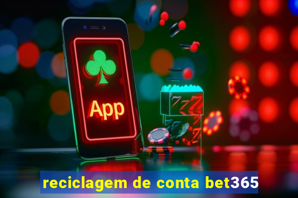reciclagem de conta bet365