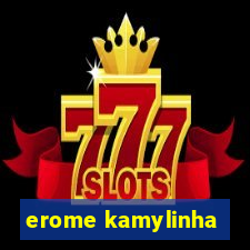 erome kamylinha
