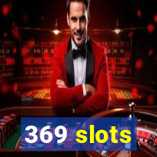 369 slots