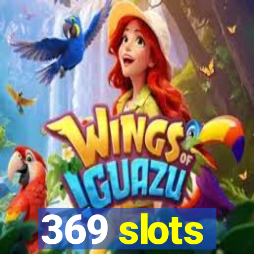 369 slots