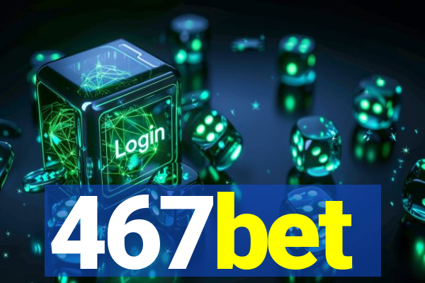 467bet