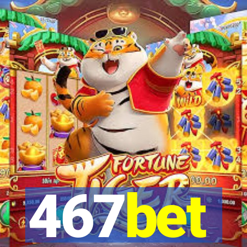 467bet