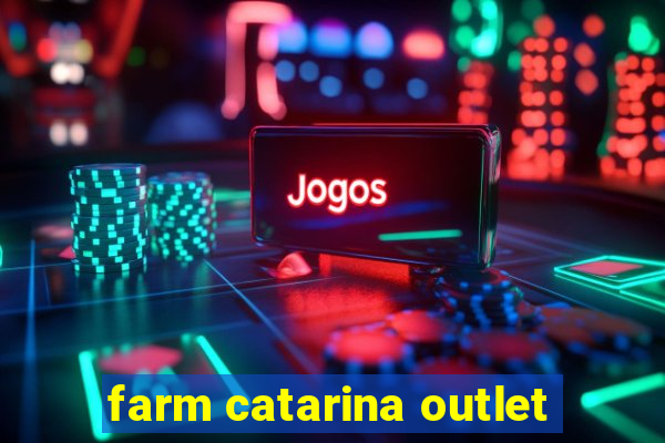 farm catarina outlet