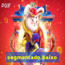 segmentado baixo