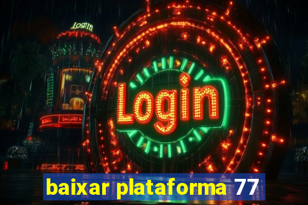 baixar plataforma 77