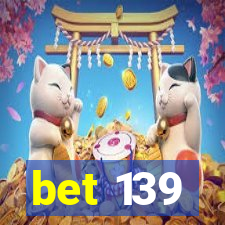 bet 139