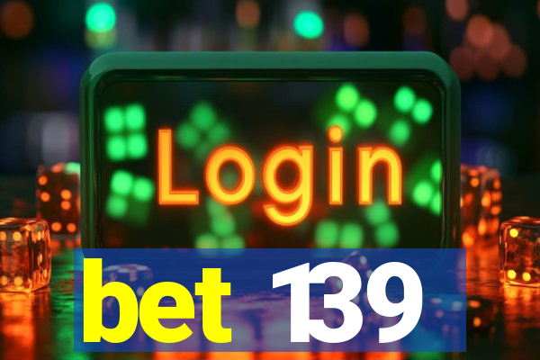 bet 139