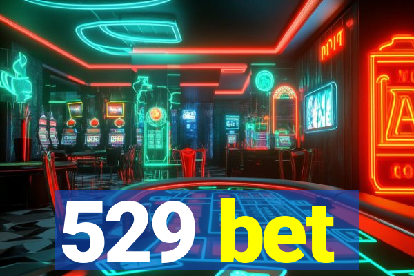 529 bet