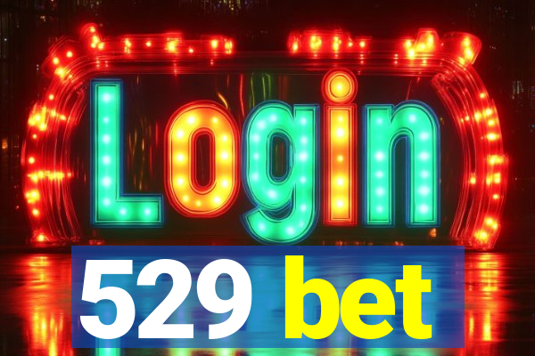 529 bet