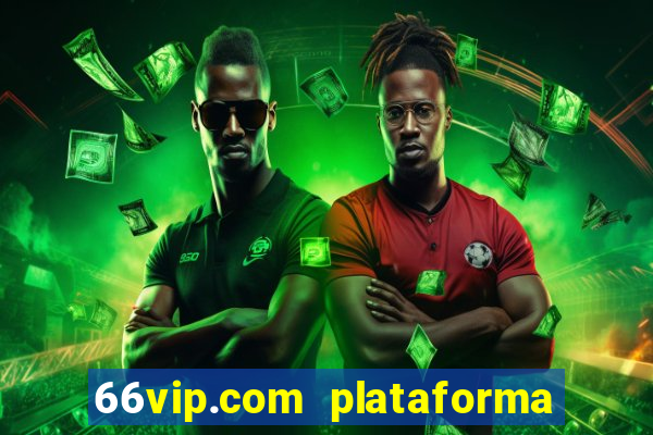 66vip.com plataforma de jogos