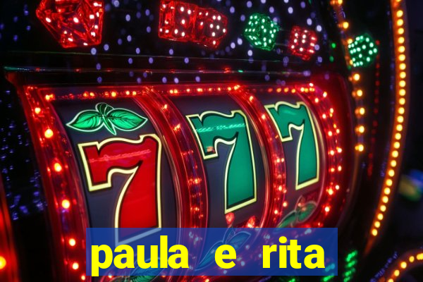 paula e rita compraram muitas cartelas no bingo e gastaram