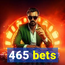 465 bets