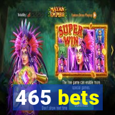 465 bets
