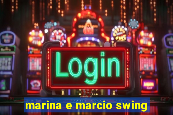 marina e marcio swing