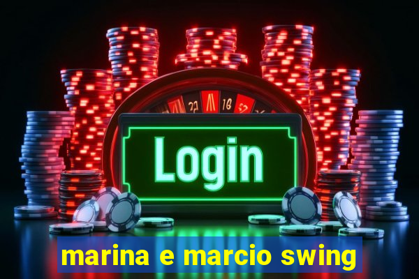 marina e marcio swing