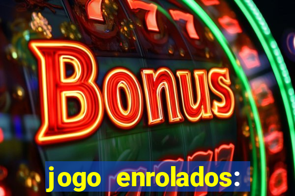 jogo enrolados: problema em dobro