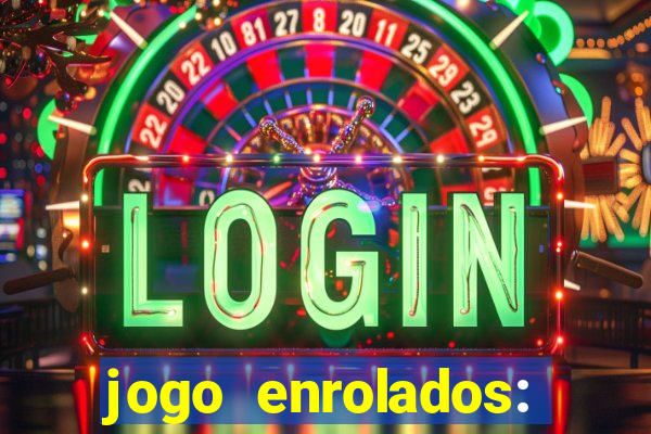 jogo enrolados: problema em dobro