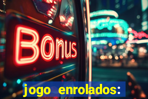 jogo enrolados: problema em dobro