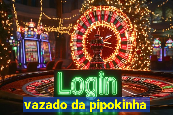 vazado da pipokinha