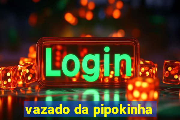 vazado da pipokinha