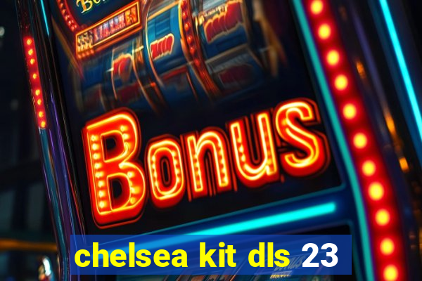 chelsea kit dls 23