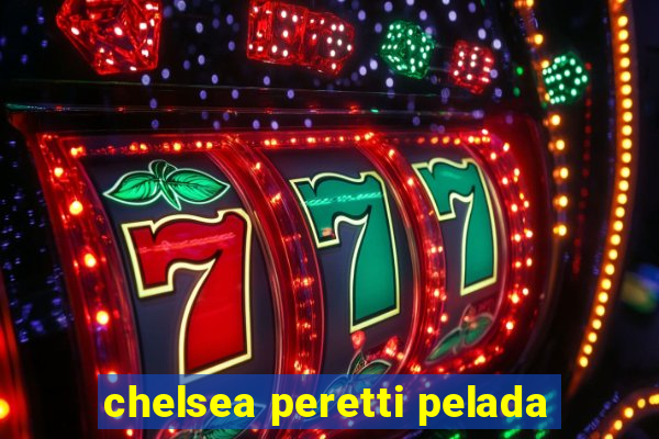 chelsea peretti pelada