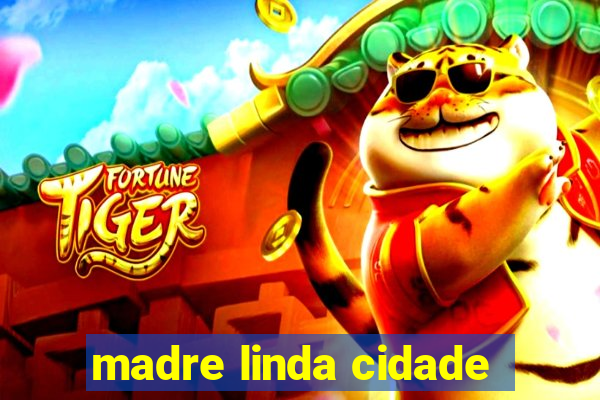 madre linda cidade