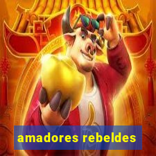 amadores rebeldes