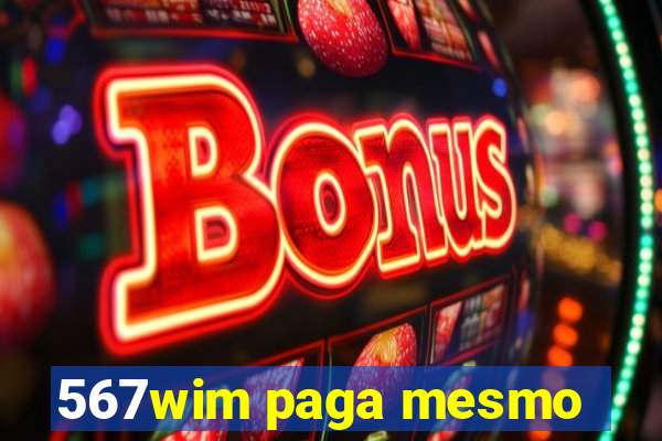 567wim paga mesmo