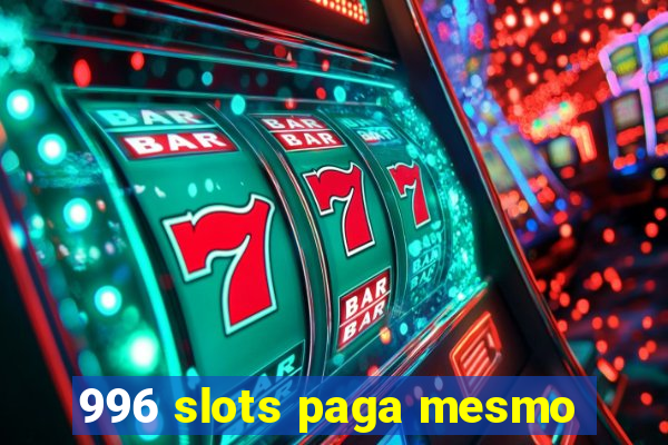 996 slots paga mesmo