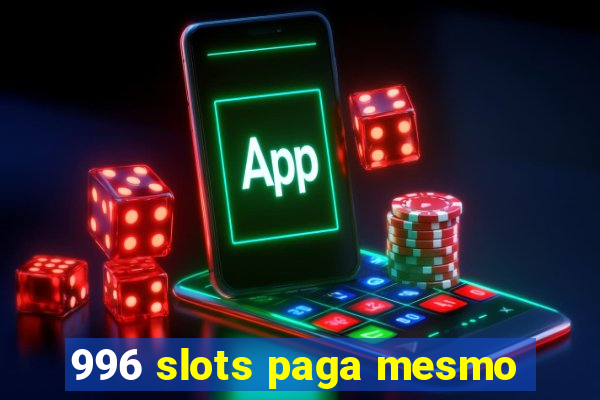 996 slots paga mesmo