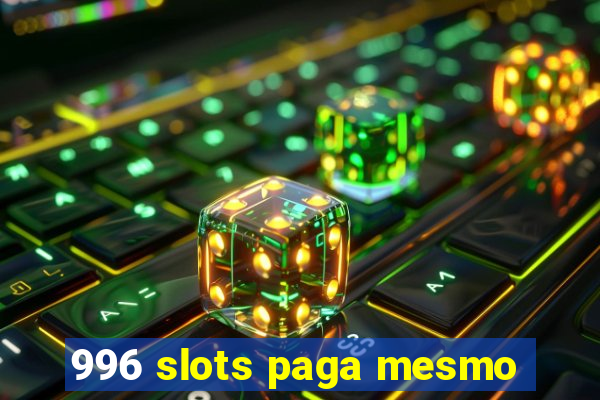 996 slots paga mesmo