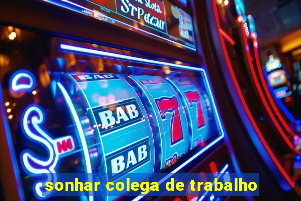 sonhar colega de trabalho