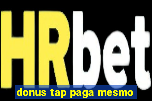 donus tap paga mesmo