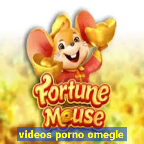 videos porno omegle