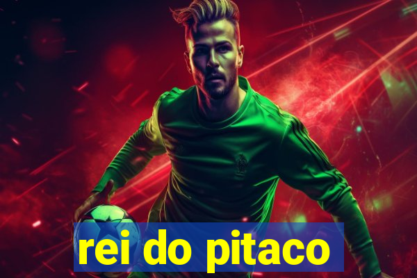 rei do pitaco