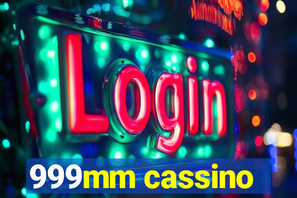 999mm cassino