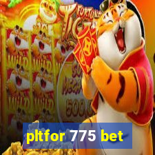 pltfor 775 bet