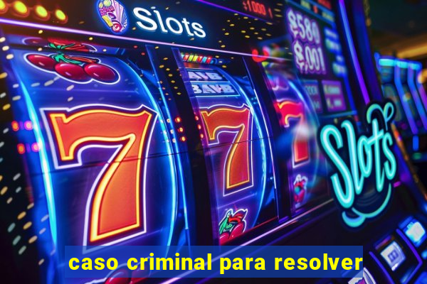 caso criminal para resolver