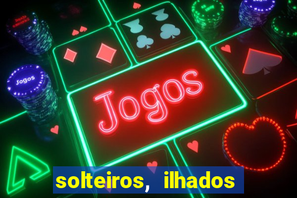 solteiros, ilhados e desesperados quem continua junto 3 temporada