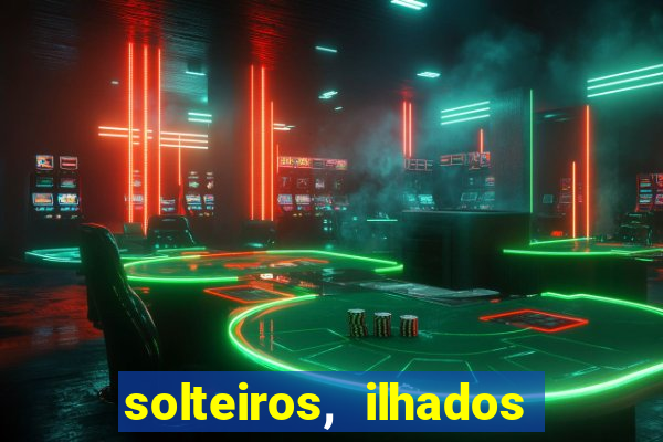 solteiros, ilhados e desesperados quem continua junto 3 temporada