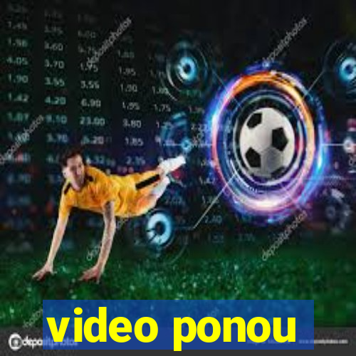 video ponou